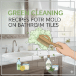 Green Cleaning Recipes for Mold on Bathroom Tiles